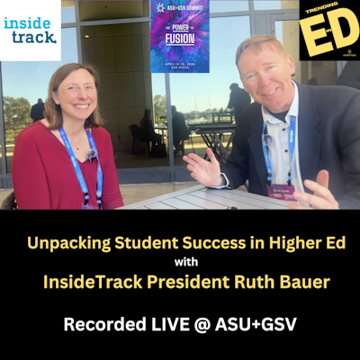 Unpacking Student Success in Higher Ed with Ruth Bauer, President of InsideTrack LIVE! a ASU+GSV