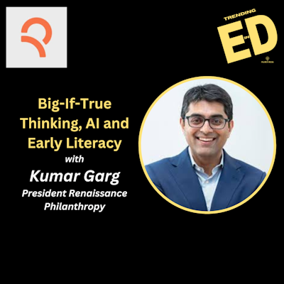 Big If True Thinking, AI and Early Literacy with Kumar Garg